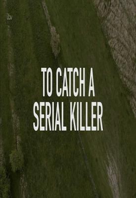 poster for To Catch a Serial Killer with Trevor McDonald 2018