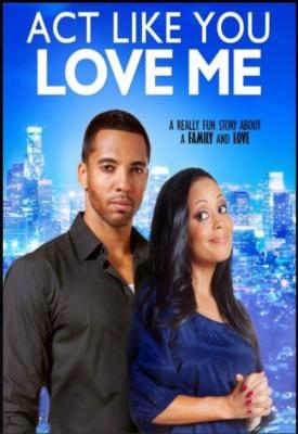 poster for Act Like You Love Me 2013