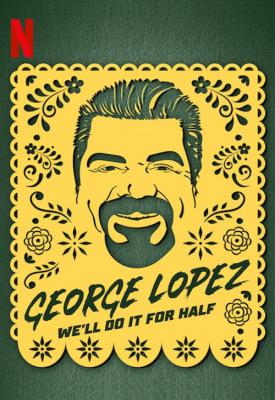 image for  George Lopez: We’ll Do It for Half movie
