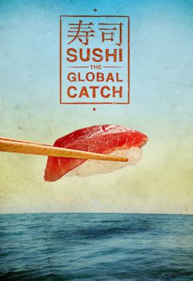 poster for Sushi: The Global Catch 2011