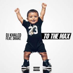 poster for To The Max - DJ Khaled Featuring Drake